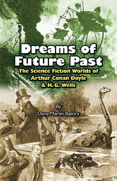 Dreams of Future Past: The Science Fiction Worlds of Arthur Conan Doyle and H.G. Wells