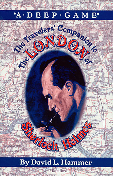 A Deep Game: The Travelers' Guide to the London of Sherlock Holmes