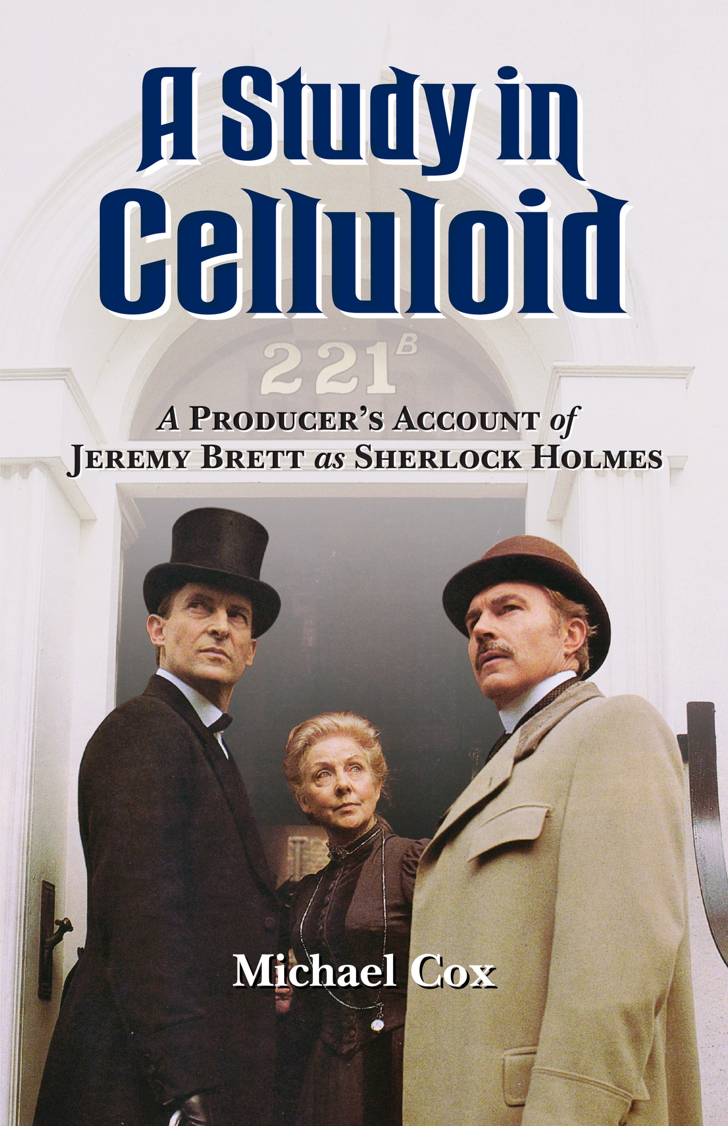 A Study in Celluloid: A Producer's Account of Jeremy Brett as Sherlock Holmes