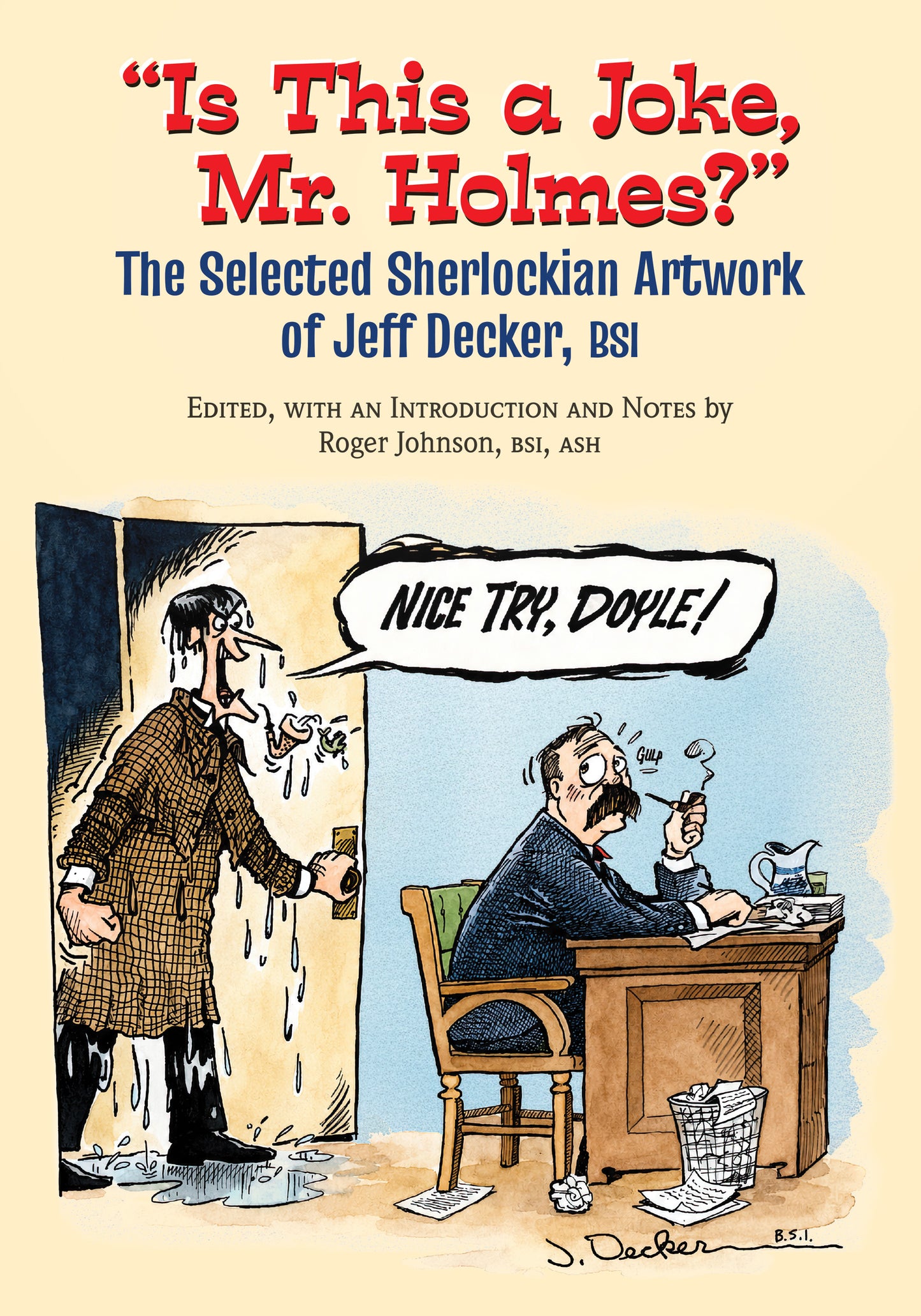 "Is This a Joke, Mr. Holmes?": The Selected Sherlockian Artwork of Jeff Decker, BSI
